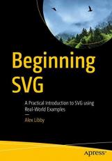 Beginning SVG : A Practical Introduction to SVG Using Real-World Examples 