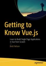 Getting to Know Vue. js : Learn to Build Single Page Applications in Vue from Scratch 