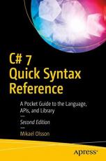 C# 7 Quick Syntax Reference : A Pocket Guide to the Language, APIs, and Library