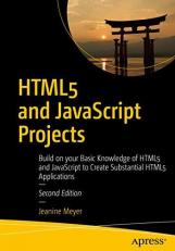 HTML5 and JavaScript Projects : Build on Your Basic Knowledge of HTML5 and JavaScript to Create Substantial HTML5 Applications 2nd