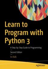 Learn to Program with Python 3 : A Step-By-Step Guide to Programming