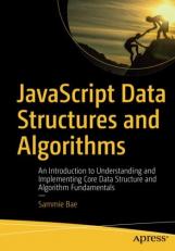 JavaScript Data Structures and Algorithms : An Introduction to Understanding and Implementing Core Data Structure and Algorithm Fundamentals 