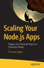Scaling Your Node. Js Apps : Progress Your Personal Projects to Production-Ready 