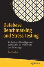 Database Benchmarking and Stress Testing : An Evidence-Based Approach to Decisions on Architecture and Technology 