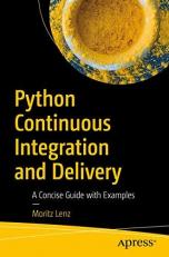 Python Continuous Integration and Delivery : A Concise Guide with Examples 