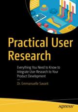 Practical User Research : Everything You Need to Know to Integrate User Research to Your Product Development 