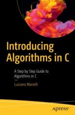 Introducing Algorithms in C : A Step-By-Step Guide to Algorithms in C 