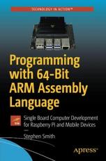 Programming with 64-Bit ARM Assembly Language : Single Board Computer Development for Raspberry Pi and Mobile Devices 