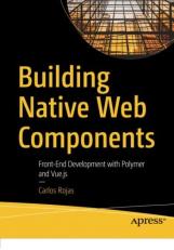 Building Native Web Components : Front-End Development with Polymer and Vue. js 