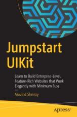 Jumpstart UIKit : Learn to Build Enterprise-Level, Feature-Rich Websites That Work Elegantly with Minimum Fuss 