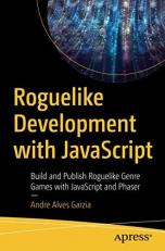 Roguelike Development with JavaScript : Build and Publish Roguelike Genre Games with JavaScript and Phaser 