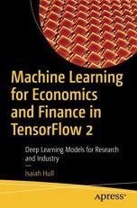 Machine Learning for Economics and Finance in TensorFlow 2 : Deep Learning Models for Empirical Work