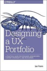 Designing a UX Portfolio : A Practical Guide for Designers, Researchers, Content Strategists, and Developers 