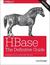 HBase: the Definitive Guide : Random Access to Your Planet-Size Data 2nd