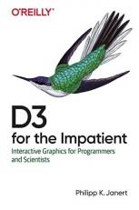 D3 for the Impatient : Interactive Graphics for Programmers and Scientists 