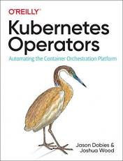 Kubernetes Operators : Automating the Container Orchestration Platform 