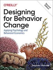 Designing for Behavior Change : Applying Psychology and Behavioral Economics 2nd