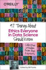 97 Things about Ethics Everyone in Data Science Should Know : Collective Wisdom from the Experts 