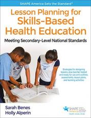 Lesson Planning for Skills-Based Health Education : Meeting Secondary-Level National Standards 