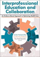 Interprofessional Education and Collaboration : An Evidence-Based Approach to Optimizing Health Care 