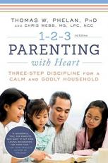 1-2-3 Parenting with Heart : Three-Step Discipline for a Calm and Godly Household