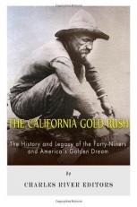 The California Gold Rush: the History and Legacy of the Forty-Niners and America's Golden Dream 