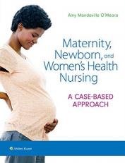 Maternity, Newborn, and Women's Health Nursing : A Case-Based Approach 
