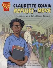 Claudette Colvin Refuses to Move : Courageous Kid of the Civil Rights Movement 