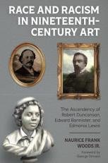 Race and Racism in Nineteenth-Century Art : The Ascendency of Robert Duncanson, Edward Bannister, and Edmonia Lewis