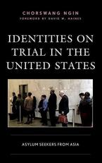 Identities on Trial in the United States : Asylum Seekers from Asia 