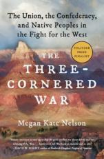 The Three-Cornered War : The Union, the Confederacy, and Native Peoples in the Fight for the West