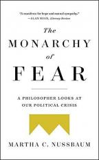 The Monarchy of Fear : A Philosopher Looks at Our Political Crisis 