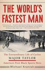 The World's Fastest Man : The Extraordinary Life of Cyclist Major Taylor, America's First Black Sports Hero