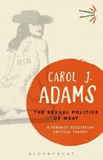 The Sexual Politics of Meat - 25th Anniversary Edition : A Feminist-Vegetarian Critical Theory