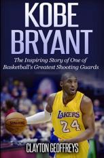Kobe Bryant: the Inspiring Story of One of Basketball's Greatest Shooting Guards
