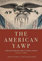 The American Yawp : A Massively Collaborative Open U. S. History Textbook, Vol. 1: To 1877 Volume 1