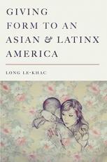 Giving Form to an Asian and Latinx America 
