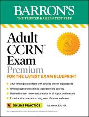 Adult CCRN Exam Premium: for the Latest Exam Blueprint, Includes 3 Practice Tests, Comprehensive Review, and Online Study Prep