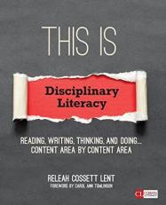 This Is Disciplinary Literacy : Reading, Writing, Thinking, and Doing ... Content Area by Content Area 
