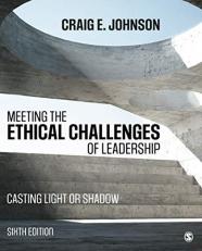Meeting the Ethical Challenges of Leadership : Casting Light or Shadow 6th