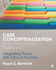 Case Conceptualization and Treatment Planning : Integrating Theory with Clinical Practice 4th