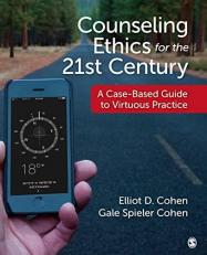 Counseling Ethics for the 21st Century : A Case-Based Guide to Virtuous Practice