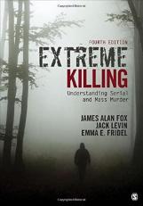 Extreme Killing : Understanding Serial and Mass Murder 4th