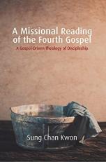 A Missional Reading of the Fourth Gospel : A Gospel-Driven Theology of Discipleship