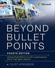 Beyond Bullet Points : Using PowerPoint to Tell a Compelling Story That Gets Results 4th