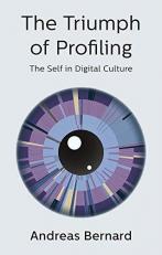 The Triumph of Profiling : The Self in Digital Culture 