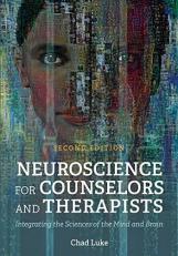 Neuroscience for Counselors and Therapists : Integrating the Sciences of the Mind and Brain 2nd