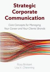 Strategic Corporate Communication : Core Concepts for Managing Your Career and Your Clients' Brands 