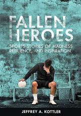 Fallen Heroes : Sports Stories of Madness, Reliance, and Inspiration 