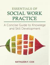 Essentials of Social Work Practice : A Concise Guide to Knowledge and Skill Development 
